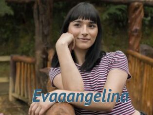 Evaaangelina