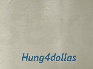 Hung4dollas