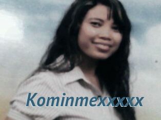 Kominmexxxxx