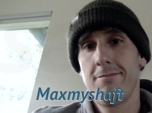 Maxmyshaft