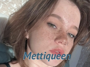 Mettiqueen