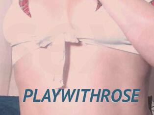 PLAYWITHROSE