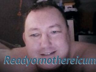 Ready_or_not_here_i_cum