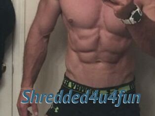 Shredded4u4fun